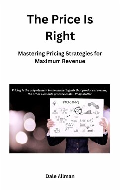 The Price Is Right: Mastering Pricing Methods and Strategies (eBook, ePUB) - Allman, Dale