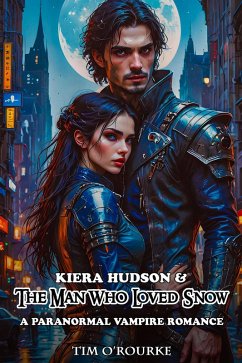 Kiera Hudson & The Man Who Loved Snow: A Paranormal Vampire Romance (Kiera Hudson Vampire Detective Series Four, #2) (eBook, ePUB) - O'Rourke, Tim