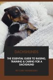 Dachshunds: The Essential Guide to Raising, Training & Caring for A Dachshund (eBook, ePUB)