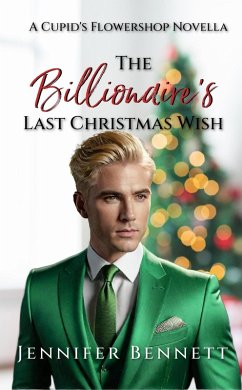 Cover The Billionaire's Last Christmas Wish (Cupid's Flowershop, #0) (eBook, ePUB)