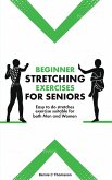 Beginner Stretching Exercises For seniors (eBook, ePUB) Beginner Stretching Exercises For seniors (eBook, ePUB)
