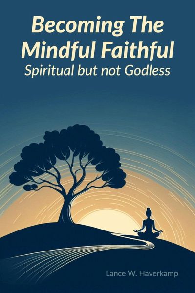 Becoming The Mindful Faithful: Spiritual but not Godless (eBook, ePUB)