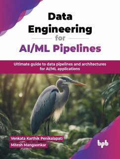 Data Engineering for AI/ML Pipelines: Ultimate guide to data pipelines and architectures for AI/ML applications (eBook, ePUB) - Penikalapati, Venkata Karthik; Mangaonkar, Mitesh