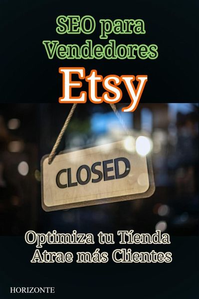 SEO para Vendedores de Etsy: Optimiza tu Tíenda y Atrae más Clientes (eBook, ePUB)
