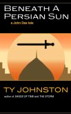 Beneath a Persian Sun (a John Dee tale) (eBook, ePUB) Beneath a Persian Sun (a John Dee tale) (eBook, ePUB)