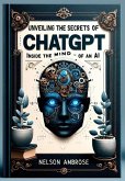Unveiling the Secrets of ChatGPT Inside the Mind of an AI (eBook, ePUB) Unveiling the Secrets of ChatGPT Inside the Mind of an AI (eBook, ePUB)