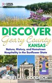 Discover Geary County, Kansas: Nature, History, and Hometown Hospitality in the Sunflower State (eBook, ePUB)