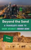 Beyond the Sand : A Traveler's Guide to Saudi Arabia's Hidden Gems (eBook, ePUB)