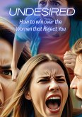 Undesired: How to Win Over the Women that Reject You (We Want Help) (eBook, ePUB)
