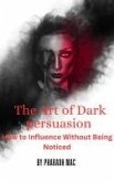 The Art of Dark Persuasion (Dark Psychology, #1) (eBook, ePUB)