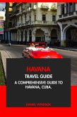 Havana Travel Guide: A Comprehensive Guide to Havana, Cuba (eBook, ePUB) Havana Travel Guide: A Comprehensive Guide to Havana, Cuba (eBook, ePUB)