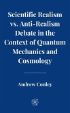 Scientific Realism vs. Anti-Realism Debate in the Context of Quantum Mechanics and Cosmology (eBook, ePUB) Scientific Realism vs. Anti-Realism Debate in the Context of Quantum Mechanics and Cosmology (eBook, ePUB)