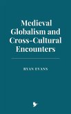 Medieval Globalism and Cross-Cultural Encounters (eBook, ePUB)