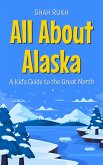 All About Alaska: A Kid's Guide to the Great North (Educational Books For Kids, #36) (eBook, ePUB)