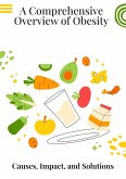 A Comprehensive Overview of Obesity : Causes, Impact, and Solutions (eBook, ePUB) A Comprehensive Overview of Obesity : Causes, Impact, and Solutions (eBook, ePUB)
