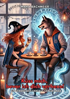 Küss mich, bevor ich dich verhexe! Ein spannender Fantasy-Liebesroman (eBook, ePUB) - Bachmeier, Mara