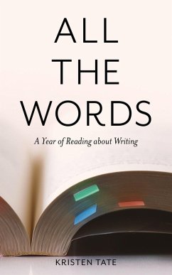 All the Words: A Year of Reading About Writing (eBook, ePUB) - Tate, Kristen