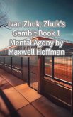 Ivan Zhuk: Zhuk's Gambit Book 1 Mental Agony (eBook, ePUB)