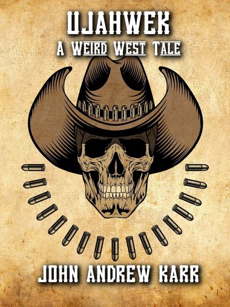 UJAHWEK: A Weird West Tale (eBook, ePUB) UJAHWEK: A Weird West Tale (eBook, ePUB)