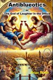 Antiblueotics or The God of Laughter in the Office (The Gods are Laughing, #1) (eBook, ePUB)