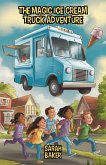 The Magic Ice Cream Truck Adventure (eBook, ePUB) The Magic Ice Cream Truck Adventure (eBook, ePUB)