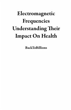 Electromagnetic Frequencies Understanding Their Impact On Health (eBook, ePUB) - BackToBillions