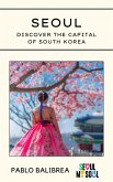 Seoul: Discover the capital of South Korea (Confessions of a Traveller) (eBook, ePUB) Seoul: Discover the capital of South Korea (Confessions of a Traveller) (eBook, ePUB)
