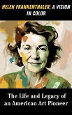 Helen Frankenthaler : A Vision in Color - The Life and Legacy of an American Art Pioneer (eBook, ePUB)