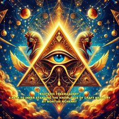 Esoteric Freemasonry:( A path to inner standing the knowledge of craft Masonry) (eBook, ePUB) - Mchenry, Past Master