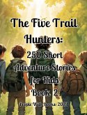 The Five Trail Hunters: 250 Short Adventure Stories for Kids Book 2 (eBook, ePUB) The Five Trail Hunters: 250 Short Adventure Stories for Kids Book 2 (eBook, ePUB)