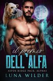 Il Premio dell'Alfa (Aspen Ridge Pack: The Alphas, #2) (eBook, ePUB) Il Premio dell'Alfa (Aspen Ridge Pack: The Alphas, #2) (eBook, ePUB)