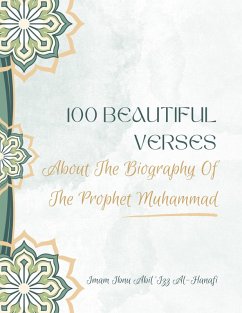 100 Beautiful Verses About The Biography Of The Prophet Muhammad (eBook, ePUB) - Al-Hanafi, Imam Ibnu Abil 'Izz; Ikhsan, Mohd Aizat Mohd