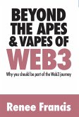 Beyond the Apes & Vapes of Web3 : Why You Should Be Part of the Web3 Journey (eBook, ePUB) Beyond the Apes & Vapes of Web3 : Why You Should Be Part of the Web3 Journey (eBook, ePUB)