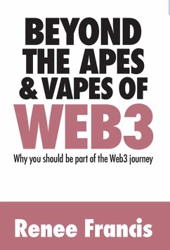 Beyond the Apes & Vapes of Web3 : Why You Should Be Part of the Web3 Journey (eBook, ePUB) - Francis, Renee