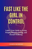Fast like the Girl in Control:Ladies' Easy Guide to Losing Weight, Boosting Energy, and Overall Wellbeing (eBook, ePUB)