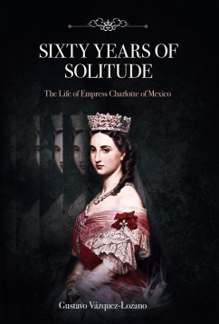 Cover Sixty Years of Solitude: The Life of Empress Charlotte of Mexico (eBook, ePUB)
