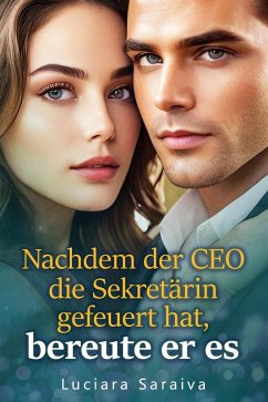 Cover Nachdem der CEO die Sekretärin gefeuert hat, bereute er es (eBook, ePUB)