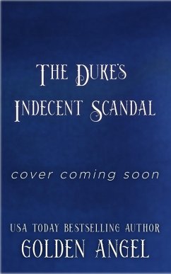 The Duke's Indecent Scandal (Indecent Dukes, #1) (eBook, ePUB) - Angel, Golden