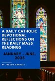 A Daily Catholic Devotional Reflections on the Daily Mass readings January-June, 2025 (eBook, ePUB) A Daily Catholic Devotional Reflections on the Daily Mass readings January-June, 2025 (eBook, ePUB)
