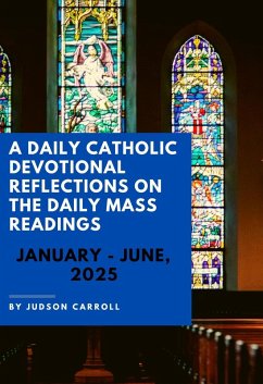 A Daily Catholic Devotional Reflections on the Daily Mass readings January-June, 2025 (eBook, ePUB) - Carroll, Judson
