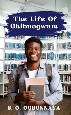 The Life of Chibougwun (eBook, ePUB) - Ogbonnaya, S. O.