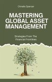 Mastering Global Asset Management: Strategies from the Financial Frontlines (eBook, ePUB) Mastering Global Asset Management: Strategies from the Financial Frontlines (eBook, ePUB)