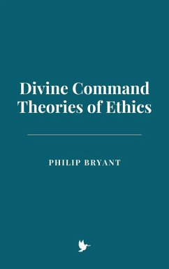 Divine Command Theories of Ethics (eBook, ePUB) - Bryant, Philip