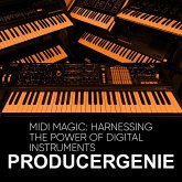 MIDI Magic: Harnessing The Power Of Digital Instruments (eBook, ePUB) MIDI Magic: Harnessing The Power Of Digital Instruments (eBook, ePUB)