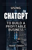 Using ChatGPT to Build a Profitable Business (eBook, ePUB)