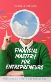 Financial Mastery for Entrepreneurs: How to Build Wealth and Manage Risk (eBook, ePUB) Financial Mastery for Entrepreneurs: How to Build Wealth and Manage Risk (eBook, ePUB)
