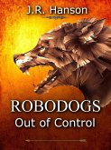 Robodogs - Out of Control (Artificial Intelligence, #1) (eBook, ePUB) Robodogs - Out of Control (Artificial Intelligence, #1) (eBook, ePUB)