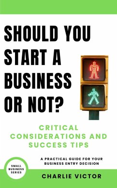 Should You Start a Business or Not? Critical Considerations and Success Tips (Small Business Series, #1) (eBook, ePUB) - Victor, Charlie