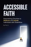 Accessible Faith: Empowering Churches to Embrace and Include Individuals with Disabilities Embrace and (eBook, ePUB) Accessible Faith: Empowering Churches to Embrace and Include Individuals with Disabilities Embrace and (eBook, ePUB)