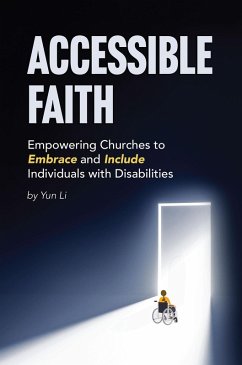 Accessible Faith: Empowering Churches to Embrace and Include Individuals with Disabilities Embrace and (eBook, ePUB) - Li, Yun